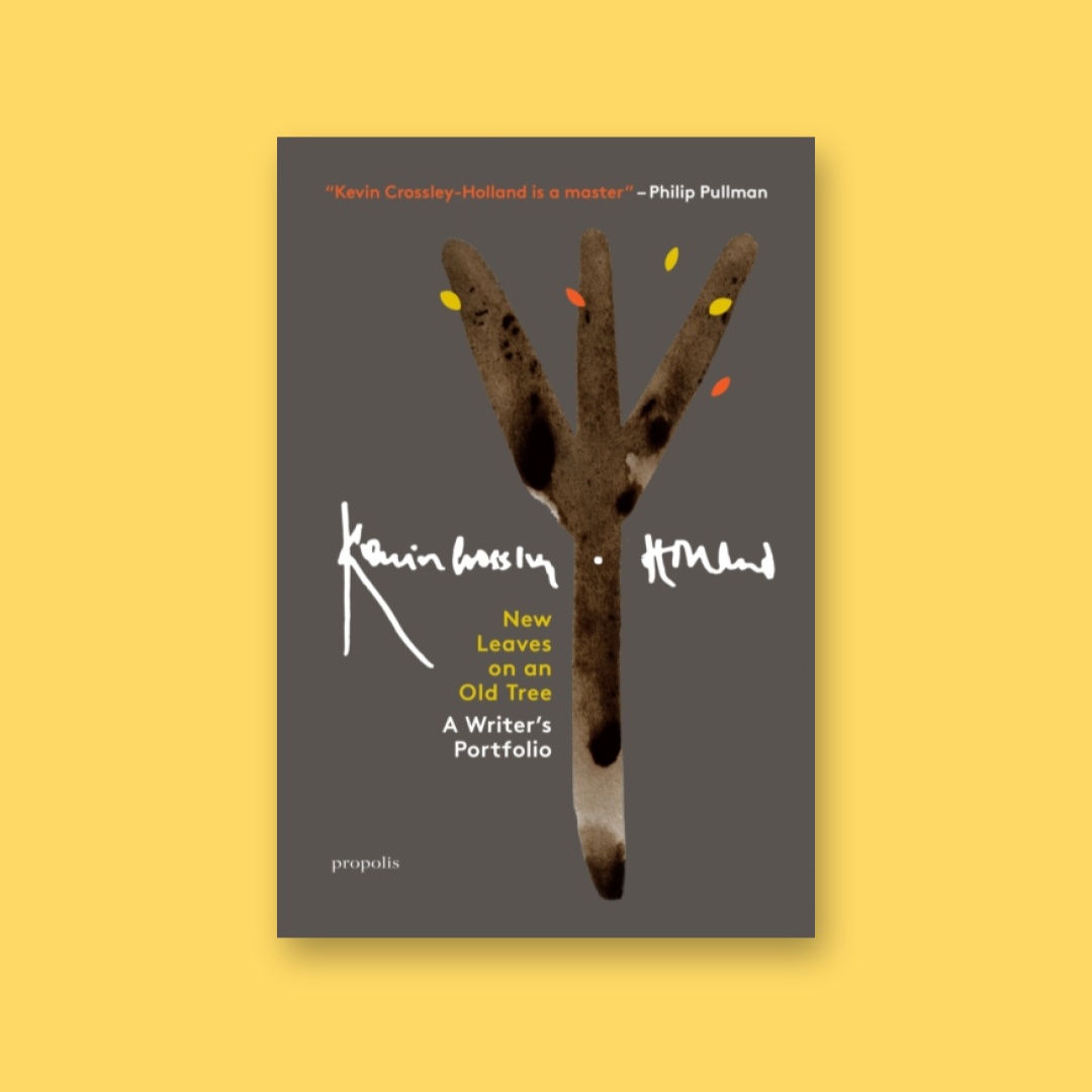 ‘New Leaves on an Old Tree: A Writer’s Portfolio’ by Kevin Crossley-Holland