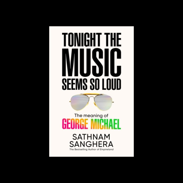 Sathnam Sanghera: ‘Tonight the Music Seems So Loud’ — Signed First Edition